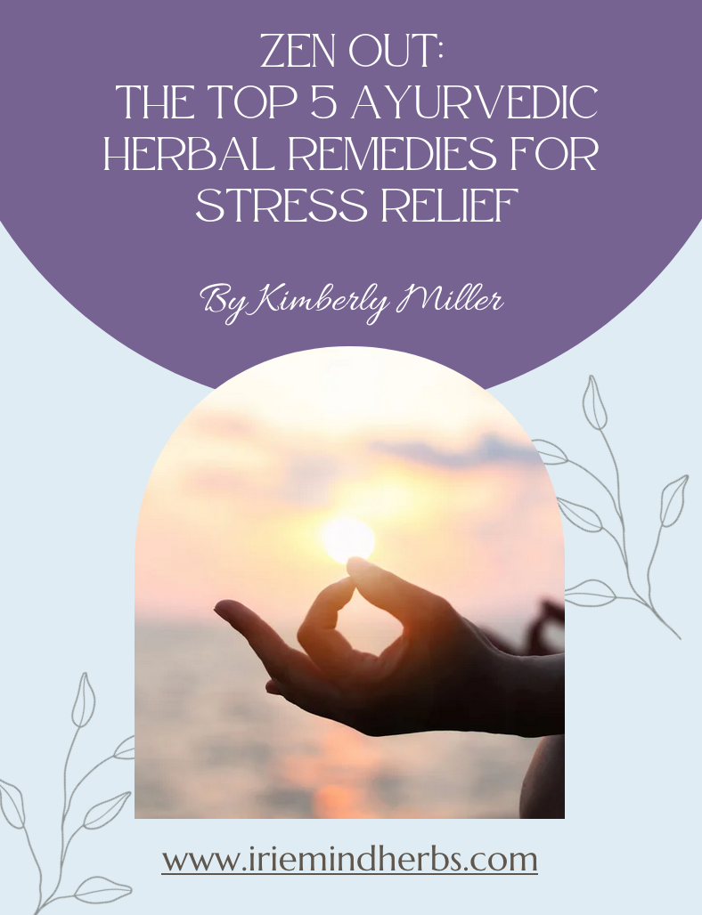 Zen Out: The Top 5 Ayurvedic Herbal Remedies for Stress Relief